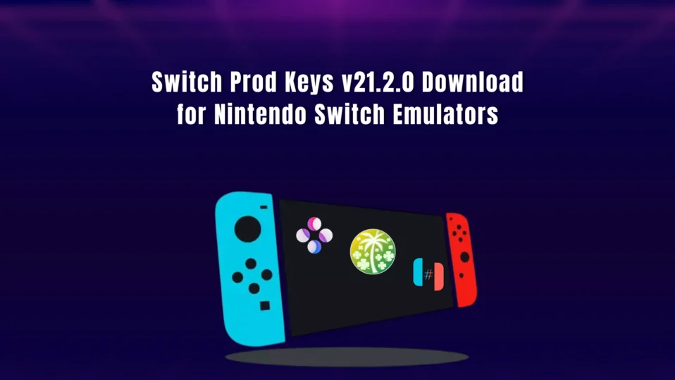 Switch Prod Keys v21.2.0 Download for Nintendo Switch Emulators