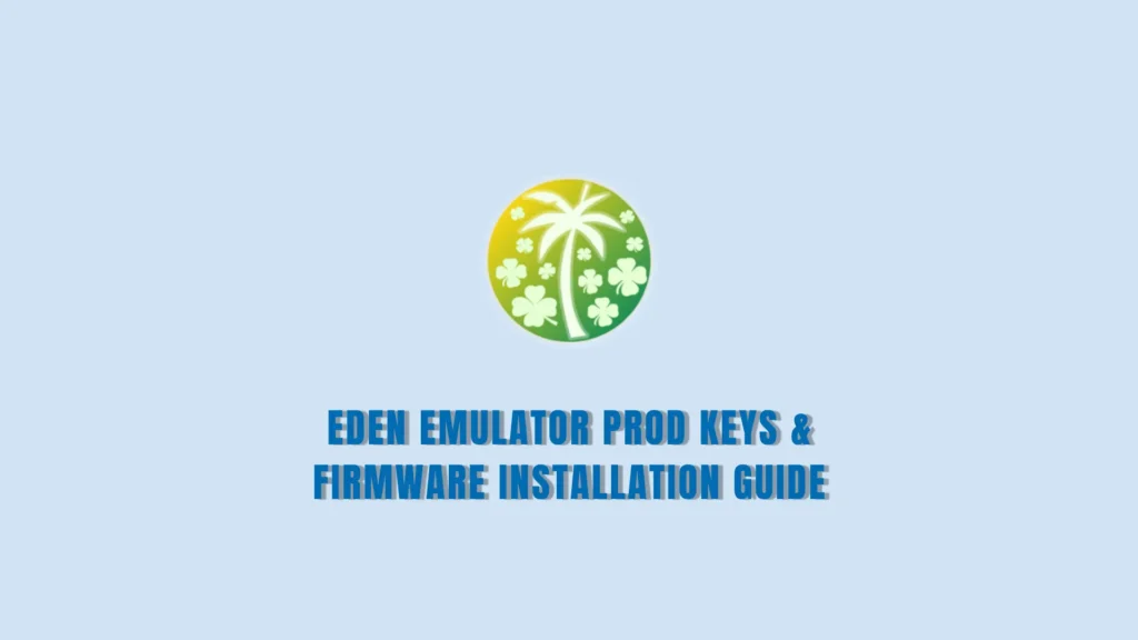 Eden Emulator Prod Keys & Firmware Installation Guide (Complete Setup)