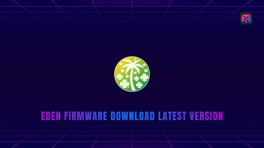 Eden Firmware Download Latest version