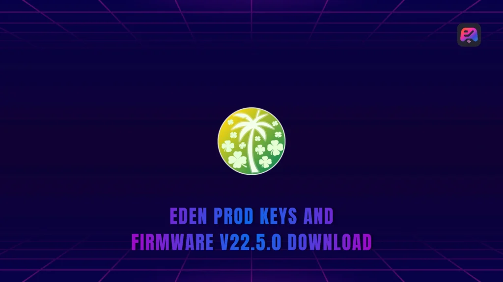 Eden Prod Keys and Firmware v22.5.0 Download